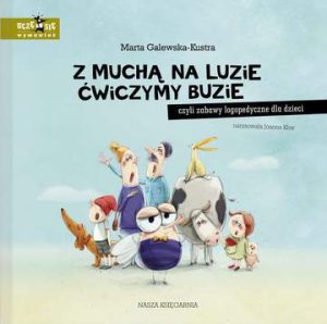 Z muchą na luzie ćwiczymy buzie, czyli zabawy logopedyczne dla dzieci wyd. 2