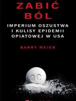 Zabić ból. Imperium oszustwa i kulisy epidemii opiatowej w USA