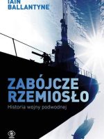 Zabójcze rzemiosło. Historia wojny podwodnej