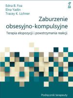 Zaburzenie obsesyjno-kompulsyjne terapia ekspozycji i powstrzymania reakcji podręcznik terapeuty wyd. 2