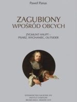 Zagubiony wpośród obcych. Zygmunt Haupt. Pisarz, wygnaniec, outsider