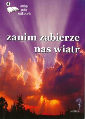 Zanim zabierze nas wiatr antologia poetów współczesnych