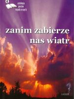 Zanim zabierze nas wiatr antologia poetów współczesnych