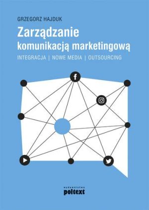 Zarządzanie komunikacją marketingową integracja nowe media outsourcing