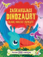 Zaskakujące dinozaury składaj naklejaj i rozwiązuj