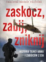 Zaskocz, zabij, zniknij. Historia tajnej armii i zabójców z CIA