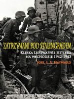 Zatrzymani pod Stalingradem. Klęska Luftwaffe i Hitlera na wschodzie 1942-1943