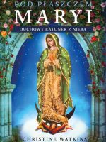Zawierzenie pod płaszczem Maryi. Duchowy ratunek z nieba
