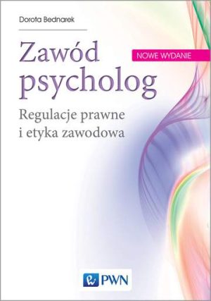 Zawód psycholog regulacje prawne i etyka zawodowa