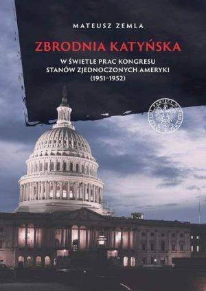 Zbrodnia katyńska w świetle prac Kongresu Stanów Zjednoczonych Ameryki (1951–1952)