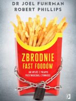 Zbrodnie fast foodów jak wyjść z pułapki przetworzonej żywności