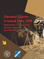 Zbrodnie sądowe w latach 1944–1989 Konformizm czy relatywizm moralny środowiska prawniczych