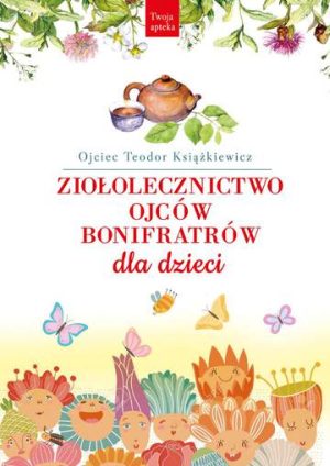 Ziołolecznictwo Ojców Bonifratrów dla dzieci wyd. 2