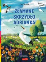 Złamane skrzydło Adrianka. Akademia mądrego dziecka. Pomóż mi przetrwać