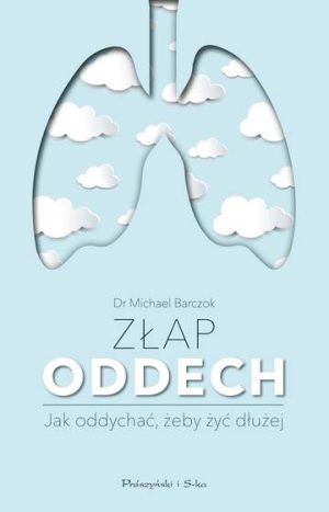 Złap oddech sekrety naszych płuc jak oddychać żeby żyć dłużej