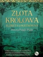 Złota królowa. Elżbieta Łokietkówna