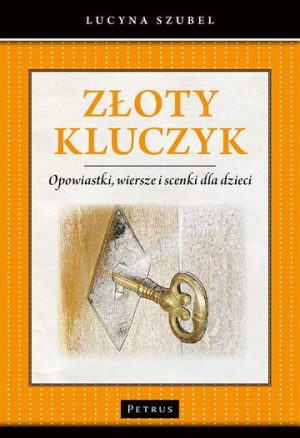 Złoty kluczyk opowiastki wiersze i scenki dla dzieci