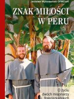 Znak miłości w Peru. O życiu dwóch misjonarzy franciszkańskich i ich męczeństwie