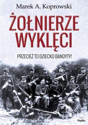 Żołnierze wyklęci przecież to dziecko bandyty