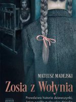 Zosia z Wołynia. Prawdziwa historia dziewczynki, która ocaliła żydowskie dziecko wyd. kieszonkowe