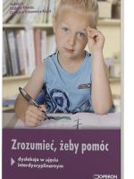 Zrozumieć, aby pomóc Dysleksja w ujęciu interdyscyplinarnym