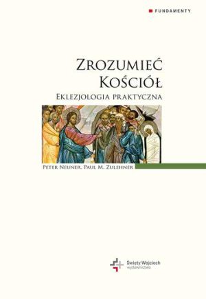 Zrozumieć Kościół eklezjologia praktyczna