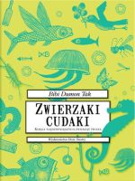 Zwierzaki cudaki księga najdziwniejszych zwierząt świata wyd. 2