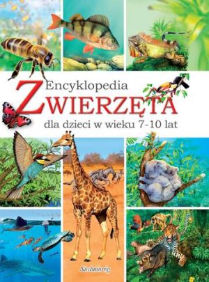 Zwierzęta encyklopedia dla dzieci w wieku 7-10 lat wyd. 2012