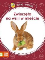 Zwierzęta na wsi i w mieście rosnę i poznaję