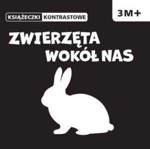 Zwierzęta wokół nas książeczki kontrastowe 3m+