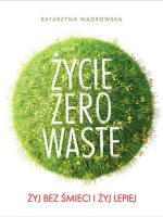 Życie zero waste żyj bez śmieci i żyj lepiej