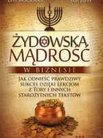 Żydowska mądrość w biznesie. Jak odnieść prawdziwy sukces dzięki lekcjom z Tory i innych starożytnych tekstów