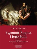 Zygmunt august i jego żony studium historyczno obyczajowe