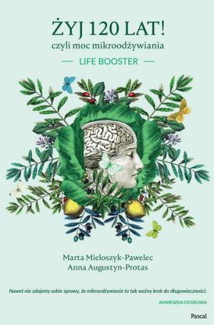 Żyj 120 lat czyli moc mikroodżywiania life booster