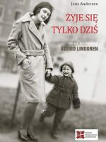 Żyje się tylko dziś. Nowa biografia Astrid Lindgren