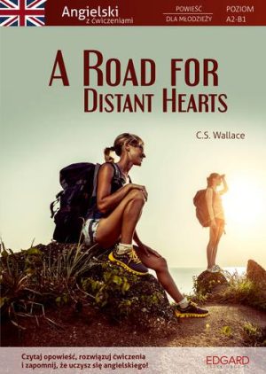 A Road for Distant Hearts. Angielski. Powieść dla młodzieży z ćwiczeniami. Poziom A2-B1 wyd. 2