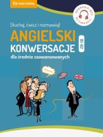 Angielski. Konwersacje dla średnio zaawansowanych. Poziom B1-B2