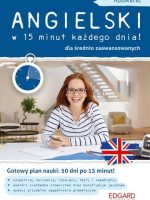 Angielski w 15 minut każdego dnia dla średnio zaawansowanych. Poziom B1-B2 wyd. 2