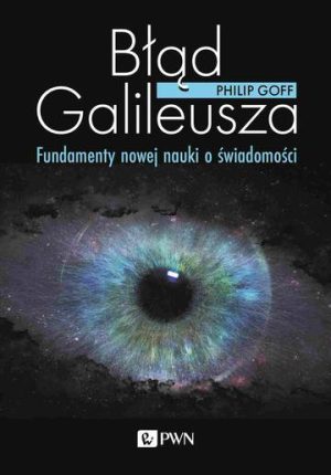 Błąd Galileusza. Fundamenty nowej nauki o świadomości