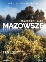 Bucket list Mazowsze. 150 nieoczywistych miejsc