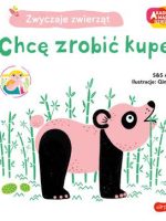 Chcę zrobić kupę ! Akademia mądrego dziecka. Zwyczaje zwierząt