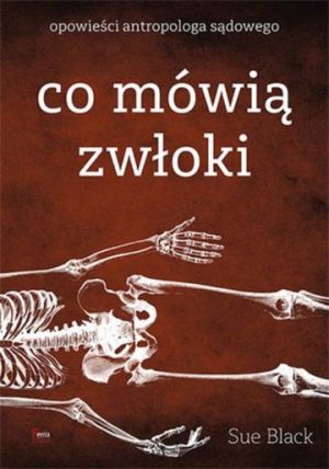 Co mówią zwłoki. Opowieści antropologa sądowego wyd. 2