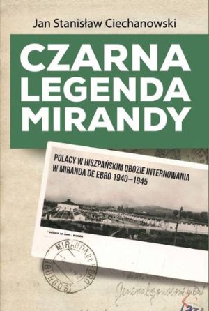 Czarna legenda Mirandy. Polacy w hiszpańskim obozie internowania w Miranda de Ebro 1940-1945