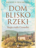 Dom blisko rzeki. Saga rodu Casadio