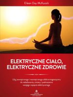 Elektryczne ciało, elektryczne zdrowie. Jak oczyścić, zrównoważyć i uzdrowić energię biopola z wykorzystaniem świadomości i technik oddechowych oraz kamertonu