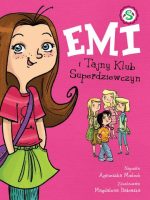 Emi i Tajny Klub Superdziewczyn. Tom 1 wyd. 2022