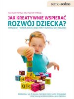 Jak kreatywnie wspierać rozwój dziecka? wyd. 2