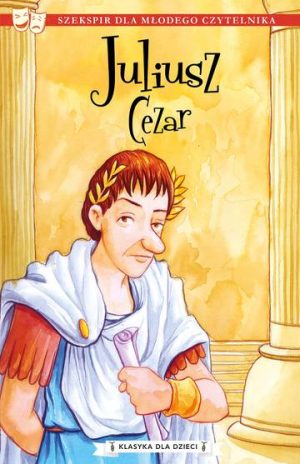 Juliusz Cezar. Klasyka dla dzieci. William Szekspir