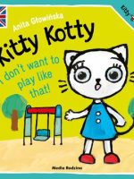Kitty Kotty. I don’t want to play like that!