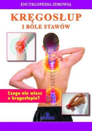 Kręgosłup i bóle stawów. Encyklopedia zdrowia